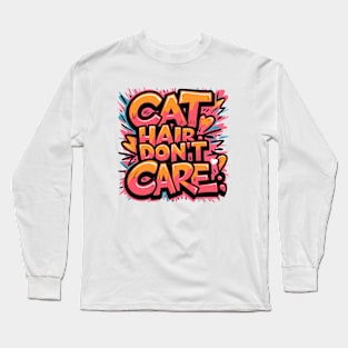 Cat hair don't care |cat lover Long Sleeve T-Shirt